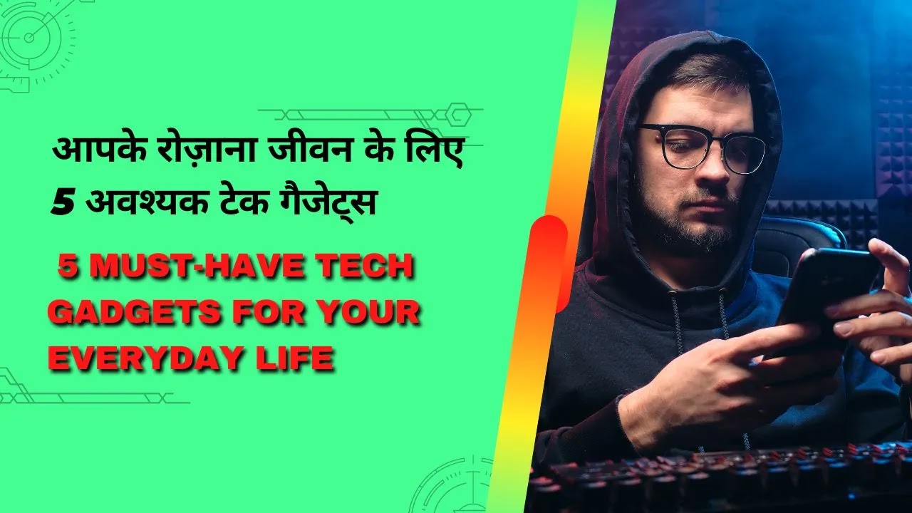 5 must-have tech gadgets for your everyday life